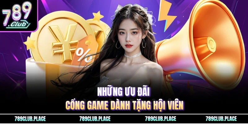 Những ưu đãi cổng game dành tặng hội viên Những ưu đãi cổng game dành tặng hội viên