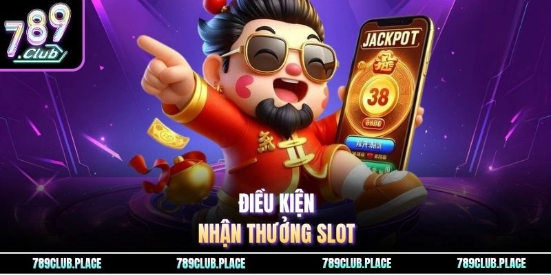 Điều kiện nhận thưởng slot