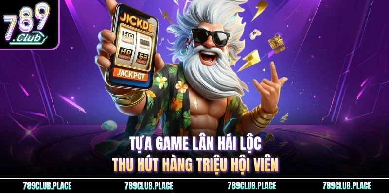 Tựa game lân hái lộc thu hút hàng triệu hội viên