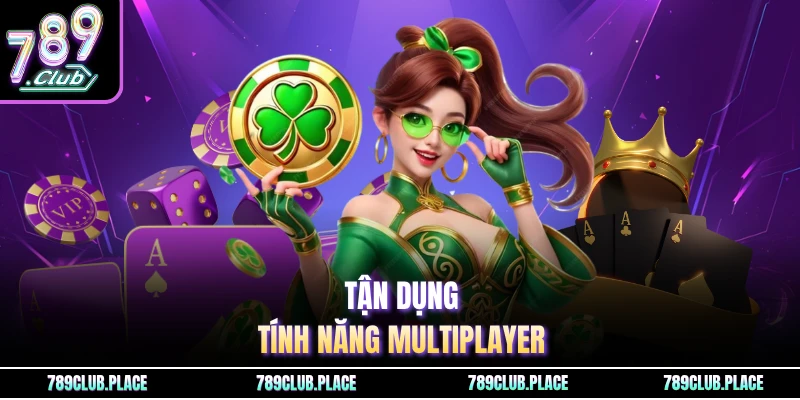 Tận dụng tính năng multiplayer
